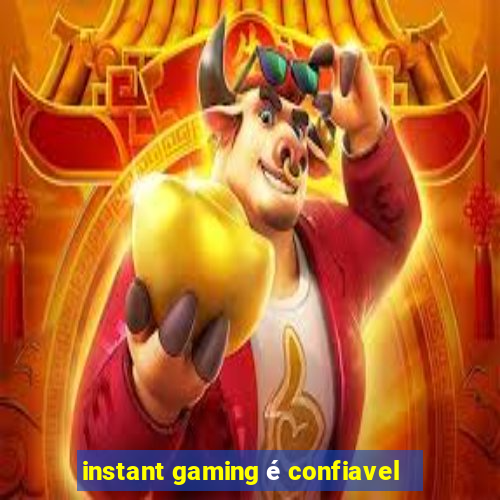 instant gaming é confiavel